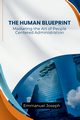 Human Blueprint, Mastering the Art of People-Centered Administration, Joseph