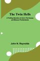 The Twin Hells A Thrilling Narrative of Life in the Kansas and Missouri Penitentiaries, N. Reynolds John