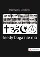 Kiedy boga nie ma, Jankowski Przemysaw