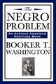 The Negro Problem (an African American Heritage Book), Washington Booker T.