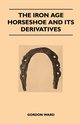 The Iron Age Horseshoe and its Derivatives, Ward Gordon
