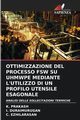 OTTIMIZZAZIONE DEL PROCESSO FSW SU UHMWPE MEDIANTE L'UTILIZZO DI UN PROFILO UTENSILE ESAGONALE, Prakash K.