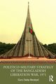 Politico-Military Strategy of the Bangladesh Liberation War, 1971, Saday Batabyal Guru