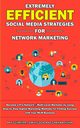 Extremely Efficient Social Media Strategies for Network Marketing, Fisher Graham