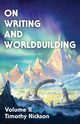 On Writing and Worldbuilding, Hickson Timothy