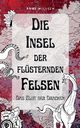 Die Insel der flsternden Felsen, Willsch Anne