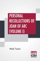 Personal Recollections Of Joan Of Arc (Volume I), Twain (Samuel Langhorne Clemens) Mark