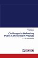 Challenges in Delivering Public Construction Projects, J.K. SSEGAWA