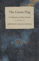 The Green Flag (A Collection of Short Stories), Doyle Arthur Conan