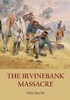 THE IRVINEBANK MASSACRE, Dillon Paul