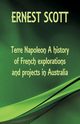 Terre Napoleon A history of French explorations and projects in Australia, Scott Ernest