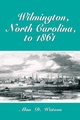Wilmington, North Carolina, to 1861, Watson Alan D.