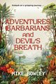 Adventures, Barbarians, and Devil's Breath, Bowley Mike