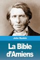 La Bible d'Amiens, Ruskin John