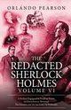 The Redacted Sherlock Holmes - Volume VI, Pearson Orlando