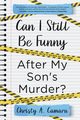 Can I Still Be Funny After My Son's Murder?, Camara Christy  A.