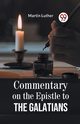 Commentary On The Epistle To The Galatians, Luther Martin