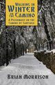 WALKING IN WINTER ON THE CAMINO, Morrison Brian