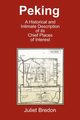 Peking - A Historical and Intimate Description of Its Chief Places of Interest, Bredon Juliet