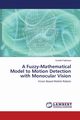 A Fuzzy-Mathematical Model to Motion Detection with Monocular Vision, Pathirana Suneth