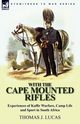 With the Cape Mounted Rifles-Experiences of Kaffir Warfare, Camp Life and Sport in South Africa, Lucas Thomas J.