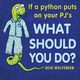 If a python puts on your PJ's what should you do?, Wolfenden Heidi