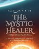 The Mystic Healer Energy Healing Journal, Marie Jae