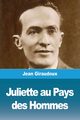 Juliette au Pays des Hommes, Giraudoux Jean