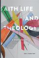 Faith, Life and Theology, Vander Stelt John C.