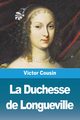 La Duchesse  de Longueville, Cousin Victor