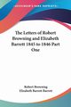 The Letters of Robert Browning and Elizabeth Barrett 1845 to 1846 Part One, Browning Robert