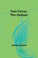 Tom Terror, the Outlaw, Jackson James