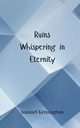 Ruins Whispering in Eternity, Kensington Samuel