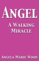 Angel a Walking Miracle, Wood Angela Marie
