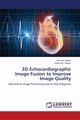 3D Echocardiographic Image Fusion to Improve Image Quality, Nasim Ammara