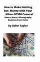 How to Make Nothing but Money with Your Nikon D7500 Camera!, Taylor Adler