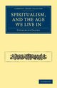 Spiritualism, and the Age We Live in, Crowe Catherine