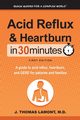 Acid Reflux & Heartburn In 30 Minutes, Lamont M.D. J. Thomas