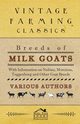 Breeds of Milk Goats - With Information on Nubian, Murciene, Toggenburg and Other Goat Breeds, Various