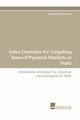Sales Channels for Targeting Base-Of-Pyramid Markets in India, Vunder Fontana Kadri