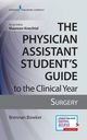 The Physician Assistant Student's Guide to the Clinical Year, Bowker Brennan MHS PA-C