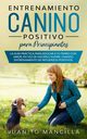 Entrenamiento Canino Positivo Para Principiantes, Mancilla Juanito