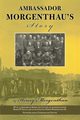 Ambassador Morgenthau's Story, MORGENTHAU III HENRY