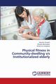 Physical fitness in Community-dwelling v/s Institutionalized elderly, Qureshi Naushin