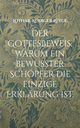 Der Gottesbeweis. Warum ein bewusster Schpfer die einzige Erklrung ist., Ltge Lothar-Rdiger