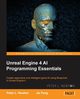 Unreal Engine 4 AI Programming Essentials, Newton Peter L