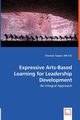 Expressive Arts-Based Learning for Leadership Development - An Integral Approach, Tupper Charleen