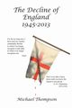 The Decline of England 1945-2013, Thompson Michael