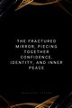 The Fractured Mirror, Piecing Together Confidence, Identity, and Inner Peace, Joseph Emmanuel