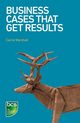 Business Cases That Get Results, Marshall Carrie